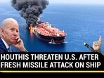 HOUTHIS THREATEN U.S. AFTER FRESH MISSILE ATTACK ON SHIP
HOUTHIS THREATEN U.S. AFTER FRESH MISSILE ATTACK ON SHIP