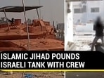 ISLAMIC JIHAD POUNDS ISRAELI TANK WITH CREW ISLAMIC JIHAD POUNDS ISRAELI TANK WITH CREW