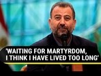 'WAITING FOR MARTYRDOM, I THINK I HAVE LIVED TOO LONG' 'WAITING FOR MARTYRDOM, I THINK I HAVE LIVED TOO LONG'