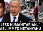 Israeli MP Questions Netanyahu’s Gaza Strategy; ‘Need To Use More Force…’ 