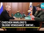 CHECHEN WARLORD'S 'BLOOD VENGEANCE' DIKTAT...