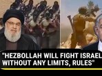 "HEZBOLLAH WILL FIGHT ISRAEL WITHOUT ANY LIMITS, RULES" "HEZBOLLAH WILL FIGHT ISRAEL WITHOUT ANY LIMITS, RULES"