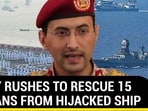 NAVY RUSHES TO RESCUE 15 INDIANS FROM HIJACKED SHIP