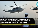 INDIAN MARINE COMMANDOS ABOARD HIJACKED VESSEL...