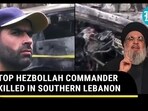 TOP HEZBOLLAH COMMANDER KILLED IN SOUTHERN LEBANON TOP HEZBOLLAH COMMANDER KILLED IN SOUTHERN LEBANON
