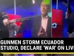 GUNMEN STORM ECUADOR STUDIO, DECLARE 'WAR' ON LIVE TV GUNMEN STORM ECUADOR STUDIO, DECLARE 'WAR' ON LIVE TV