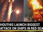HOUTHIS LAUNCH BIGGEST ATTACK ON SHIPS IN RED SEA HOUTHIS LAUNCH BIGGEST ATTACK ON SHIPS IN RED SEA