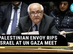 PALESTINIAN ENVOY RIPS ISRAEL AT UN GAZA MEET