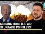 'SENDING MORE U.S. AID TO UKRAINE POINTLESS' 'SENDING MORE U.S. AID TO UKRAINE POINTLESS'