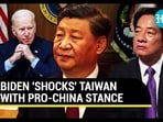 BIDEN 'SHOCKS' TAIWAN WITH PRO-CHINA STANCE BIDEN 'SHOCKS' TAIWAN WITH PRO-CHINA STANCE