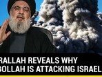 NASRALLAH REVEALS WHY HEZBOLLAH IS ATTACKING ISRAEL NASRALLAH REVEALS WHY HEZBOLLAH IS ATTACKING ISRAEL