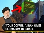 'YOUR COFFIN...': IRAN GIVES ULTIMATUM TO ISRAEL 'YOUR COFFIN...': IRAN GIVES ULTIMATUM TO ISRAEL
