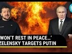‘WON’T REST IN PEACE…’ ZELENSKY TARGETS PUTIN ‘WON’T REST IN PEACE…’ ZELENSKY TARGETS PUTIN