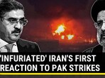 'INFURIATED' IRAN'S FIRST REACTION TO PAK STRIKES 'INFURIATED' IRAN'S FIRST REACTION TO PAK STRIKES
