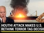 HOUTHI ATTACK MAKES U.S. RETHINK TERROR TAG DECISION HOUTHI ATTACK MAKES U.S. RETHINK TERROR TAG DECISION