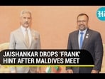 JAISHANKAR DROPS 'FRANK' HINT AFTER MALDIVES MEET