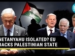 NETANYAHU ISOLATED? EU BACKS PALESTINIAN STATE NETANYAHU ISOLATED? EU BACKS PALESTINIAN STATE