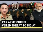 PAK ARMY CHIEF'S VEILED THREAT TO INDIA? PAK ARMY CHIEF'S VEILED THREAT TO INDIA?