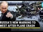 RUSSIA'S NEW WARNING TO WEST AFTER PLANE CRASH