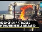 VIDEO OF SHIP ATTACKED BY HOUTHI REBELS RELEASED