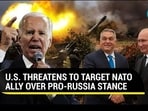 U.S. THREATENS TO TARGET NATO ALLY OVER PRO-RUSSIA STANCE

