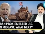 IRAN PROXIES BLEED U.S. IN MIDEAST. WHAT NEXT?
