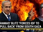 HAMAS' BLITZ 'FORCES IDF TO PULL BACK' FROM SOUTH GAZA HAMAS' BLITZ 'FORCES IDF TO PULL BACK' FROM SOUTH GAZA