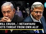 'WILL CRUSH...': NETANYAHU GETS THREAT FROM OWN ALLY 'WILL CRUSH...': NETANYAHU GETS THREAT FROM OWN ALLY