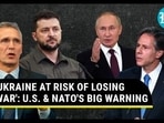 'UKRAINE AT RISK OF LOSING WAR': U.S. & NATO'S BIG WARNING 'UKRAINE AT RISK OF LOSING WAR': U.S. & NATO'S BIG WARNING