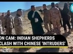 ON CAM: INDIAN SHEPHERDS CLASH WITH CHINESE 'INTRUDERS' ON CAM: INDIAN SHEPHERDS CLASH WITH CHINESE 'INTRUDERS'
