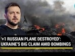 '+1 RUSSIAN PLANE DESTROYED': UKRAINE'S BIG CLAIM AMID BOMBINGS