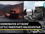 'COORDINATED ATTACKS' RATTLE PAKISTAN'S BALOCHISTAN 'COORDINATED ATTACKS' RATTLE PAKISTAN'S BALOCHISTAN