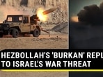 HEZBOLLAH'S 'BURKAN' REPLY TO ISRAEL'S WAR THREAT HEZBOLLAH'S 'BURKAN' REPLY TO ISRAEL'S WAR THREAT