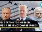 WEST TRYING TO SNIP INDIA, RUSSIA TIES? MOSCOW RESPONDS WEST TRYING TO SNIP INDIA, RUSSIA TIES? MOSCOW RESPONDS