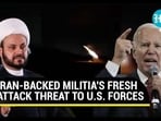 IRAN-BACKED MILITIA'S FRESH ATTACK THREAT TO U.S. FORCES