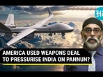 AMERICA USED WEAPONS DEAL TO PRESSURISE INDIA ON PANNUN?