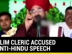 MUSLIM CLERIC ACCUSED OF ANTI-HINDU SPEECH