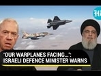'OUR WARPLANES FACING...': ISRAELI DEFENCE MINISTER WARNS 'OUR WARPLANES FACING...': ISRAELI DEFENCE MINISTER WARNS