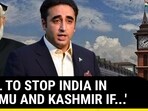 'WILL TO STOP INDIA IN JAMMU AND KASHMIR IF...' 'WILL TO STOP INDIA IN JAMMU AND KASHMIR IF...'