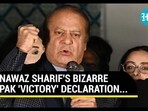 NAWAZ SHARIF'S BIZARRE PAK 'VICTORY' DECLARATION... NAWAZ SHARIF'S BIZARRE PAK 'VICTORY' DECLARATION...