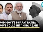 MODI GOVT'S BHARAT RATNA MOVE COULD HIT 'INDIA' AGAIN MODI GOVT'S BHARAT RATNA MOVE COULD HIT 'INDIA' AGAIN