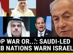 Saudi 'Unites' Arab Nations Against Israel; Netanyahu Told To End War In Gaza