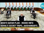MODI'S QATAR PLAN - INSIDE INFO: DOVAL'S SECRET TRIPS, JAISHANKAR'S... MODI'S QATAR PLAN - INSIDE INFO: DOVAL'S SECRET TRIPS, JAISHANKAR'S...