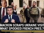 MACRON SCRAPS UKRAINE VISIT; WHAT SPOOKED FRENCH PRES.? MACRON SCRAPS UKRAINE VISIT; WHAT SPOOKED FRENCH PRES.?