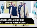 MODI RECALLS HIS FIRST VISIT TO UAE WHEN HE WAS... MODI RECALLS HIS FIRST VISIT TO UAE WHEN HE WAS...