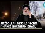 HEZBOLLAH MISSILE STORM SHAKES NORTHERN ISRAEL HEZBOLLAH MISSILE STORM SHAKES NORTHERN ISRAEL