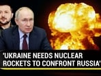 'UKRAINE NEEDS NUCLEAR ROCKETS TO CONFRONT RUSSIA' 'UKRAINE NEEDS NUCLEAR ROCKETS TO CONFRONT RUSSIA'