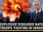 EXPLOSIVE! DISGUISED NATO TROOPS 'FIGHTING IN UKRAINE'
EXPLOSIVE! DISGUISED NATO TROOPS 'FIGHTING IN UKRAINE'