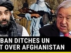 TALIBAN DITCHES UN MEET OVER AFGHANISTAN TALIBAN DITCHES UN MEET OVER AFGHANISTAN