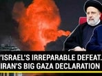 'ISRAEL'S IRREPARABLE DEFEAT...': IRAN'S BIG GAZA DECLARATION